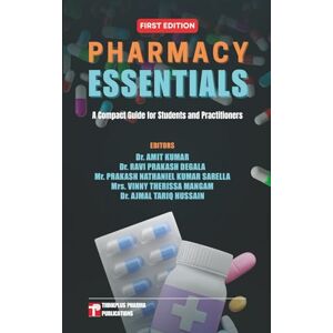 Kumar, Dr. Amit Pharmacy Essentials: A Compact Guide for Students and Practitioners Kumar, Dr. Amit Pharmacy Essentials: A Compact Guide for Students and Practitioners
