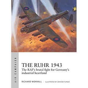 Worrall, Richard The Ruhr 1943: The RAF’s brutal fight for Germany’s industrial heartland: 24 (Air Campaign) Worrall, Richard The Ruhr 1943: The RAF’s brutal fight for Germany’s industrial heartland: 24 (Air Campaign)