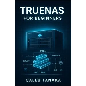 TANAKA, CALEB TRUENAS FOR BEGINNERS: OPENZFS BASICS AND SAFE STORAGE SETUP: Learn pools, datasets, snapshots, and simple SMB and NFS shares, with clear steps for capacity planning and data protection TANAKA, CALEB TRUENAS FOR BEGINNERS: OPENZFS BASICS AND SAFE STORAGE SETUP: Learn pools, datasets, snapshots, and simple SMB and NFS shares, with clear steps for capacity planning and data protection