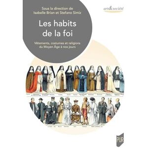 Brian, Isabelle Les habits de la foi: Vêtements, costumes et religions du Moyen-Âge à nos jours Brian, Isabelle Les habits de la foi: Vêtements, costumes et religions du Moyen-Âge à nos jours