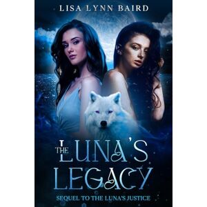 Baird, Lisa Lynn The Luna's Legacy: Sequel to The Luna's Justice Baird, Lisa Lynn The Luna's Legacy: Sequel to The Luna's Justice