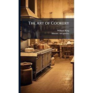 King, William 1663-1712 The Art of Cookery King, William 1663-1712 The Art of Cookery