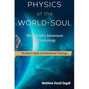 Segall, Matthew David Physics of the World-Soul: Alfred North Whitehead's Adventure in Cosmology Segall, Matthew David Physics of the World-Soul: Alfred North Whitehead's Adventure in Cosmology