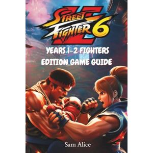 Alice, San Street Fighter 6: Years 1-2 Fighters Edition Game Guide Alice, San Street Fighter 6: Years 1-2 Fighters Edition Game Guide