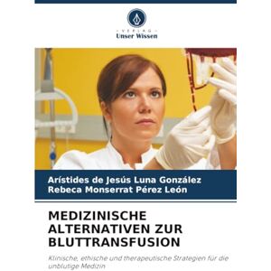Luna González, Arístides de Jesús MEDIZINISCHE ALTERNATIVEN ZUR BLUTTRANSFUSION: Klinische, ethische und therapeutische Strategien für die unblutige Medizin Luna González, Arístides de Jesús MEDIZINISCHE ALTERNATIVEN ZUR BLUTTRANSFUSION: Klinische, ethische und therapeutische Strategien für die unblutige Medizin