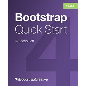 Lett, Jacob Bootstrap 4 Quick Start: A Beginner’s Guide to Building Responsive Layouts with Bootstrap 4: 1 (Bootstrap 4 Tutorial) Lett, Jacob Bootstrap 4 Quick Start: A Beginner’s Guide to Building Responsive Layouts with Bootstrap 4: 1 (Bootstrap 4 Tutorial)
