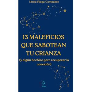 Riega Compadre, María 13 MALEFICIOS QUE SABOTEAN TU CRIANZA: (y algún hechizo para recuperar la conexión) Riega Compadre, María 13 MALEFICIOS QUE SABOTEAN TU CRIANZA: (y algún hechizo para recuperar la conexión)