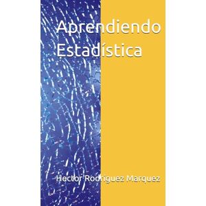 Rodríguez Marquez, Dr. Hector Isaac Aprendiendo Estadística Rodríguez Marquez, Dr. Hector Isaac Aprendiendo Estadística