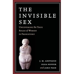 Adovasio, J. M. The Invisible Sex: Uncovering the True Roles of Women in Prehistory Adovasio, J. M. The Invisible Sex: Uncovering the True Roles of Women in Prehistory