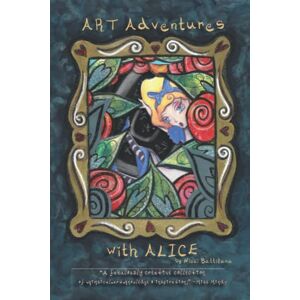 Battilana, Nicci Art Adventures With Alice: A Mixed Media Art Tutorial Adventure from pencil sketches to inter-active pages! (Art Adventures with Alice Book Series) Battilana, Nicci Art Adventures With Alice: A Mixed Media Art Tutorial Adventure from pencil sketches to inter-active pages! (Art Adventures with Alice Book Series)