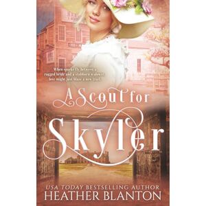Blanton, Heather A Scout for Skyler: A Historical Romance Blanton, Heather A Scout for Skyler: A Historical Romance