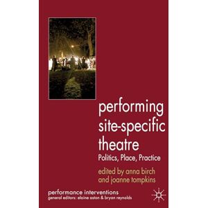Performing Site-Specific Theatre: Politics, Place, Practice (Performance Interventions) Performing Site-Specific Theatre: Politics, Place, Practice (Performance Interventions)