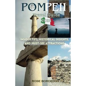Bordelon, Rose Pompeii Travel Guide 2024: Insider Tips, Historical Insights, and Must-See Attractions Bordelon, Rose Pompeii Travel Guide 2024: Insider Tips, Historical Insights, and Must-See Attractions