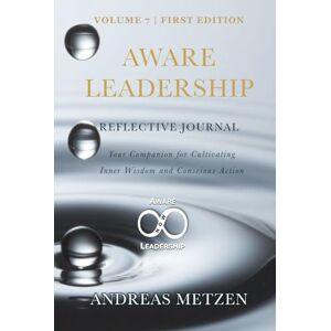 Metzen, Andreas Aware Leadership Reflective Journal: Your Companion for Cultivating Inner Wisdom and Conscious Action Metzen, Andreas Aware Leadership Reflective Journal: Your Companion for Cultivating Inner Wisdom and Conscious Action
