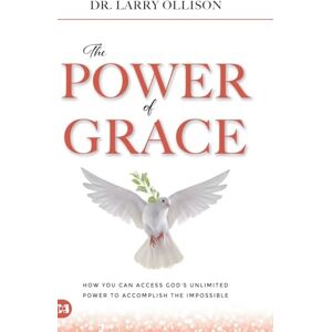 Ollison, Larry The Power of Grace: How You Can Access God's Unlimited Power to Accomplish the Impossible Ollison, Larry The Power of Grace: How You Can Access God's Unlimited Power to Accomplish the Impossible