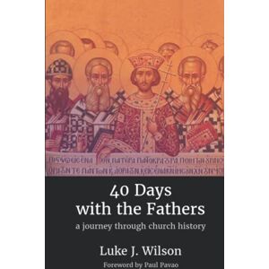 Wilson 40 Days with the Fathers: A Journey Through Church History: 1 Wilson 40 Days with the Fathers: A Journey Through Church History: 1