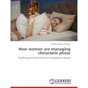 Ndung'u, Dr Mary Wangui How women are managing climacteric phase: Psychological Interventions on menopause impasse Ndung'u, Dr Mary Wangui How women are managing climacteric phase: Psychological Interventions on menopause impasse
