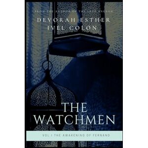 Ivel Colon, Devorah Esther The Watchmen Vol. I The Awakening of Fernand: Historical Fiction Inspired by True Life Events of Crypto and Secret Converso Jews and Their Fight Against the Inquisition Ivel Colon, Devorah Esther The Watchmen Vol. I The Awakening of Fernand: Historical Fiction Inspired by True Life Events of Crypto and Secret Converso Jews and Their Fight Against the Inquisition
