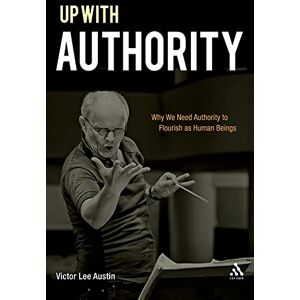 Lee Up with Authority: Why We Need Authority to Flourish as Human Beings Lee Up with Authority: Why We Need Authority to Flourish as Human Beings