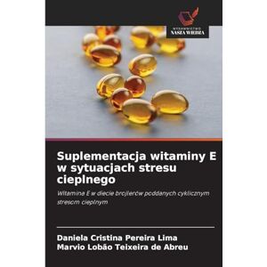 Pereira Lima, Daniela Cristina Suplementacja witaminy E w sytuacjach stresu cieplnego: Witamina E w diecie brojlerów poddanych cyklicznym stresom cieplnym Pereira Lima, Daniela Cristina Suplementacja witaminy E w sytuacjach stresu cieplnego: Witamina E w diecie brojlerów poddanych cyklicznym stresom cieplnym