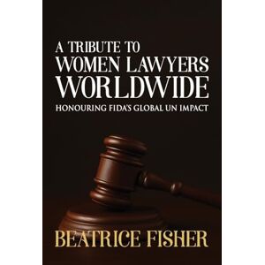 Fisher, Mrs Beatrice A O A A Tribute to Women Lawyers Worldwide (Jurist) Fisher, Mrs Beatrice A O A A Tribute to Women Lawyers Worldwide (Jurist)