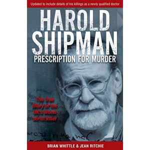 Whittle, Brian Prescription for Murder : The True Story of Harold Shipman Whittle, Brian Prescription for Murder : The True Story of Harold Shipman