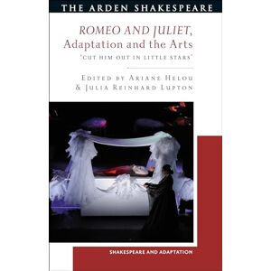 Romeo and Juliet, Adaptation and the Arts: Cut Him Out in Little Stars' (Shakespeare and Adaptation) Romeo and Juliet, Adaptation and the Arts: Cut Him Out in Little Stars' (Shakespeare and Adaptation)