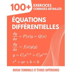 Mabilar, Alex Équations Différentielles : 100+ Exercices Progressifs et Chronométrés: Le Manuel de Référence pour la Terminale et les Études Supérieures (Prépa, Licence) avec Solutions Détaillées Étape par Étape Mabilar, Alex Équations Différentielles : 100+ Exercices Progressifs et Chronométrés: Le Manuel de Référence pour la Terminale et les Études Supérieures (Prépa, Licence) avec Solutions Détaillées Étape par Étape