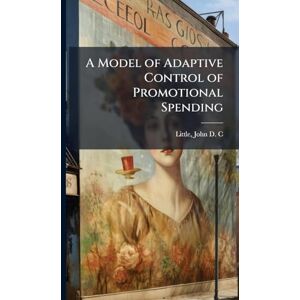 Little, John D C A Model of Adaptive Control of Promotional Spending Little, John D C A Model of Adaptive Control of Promotional Spending