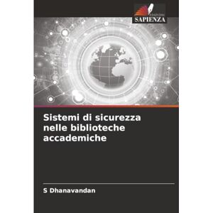 Dhanavandan, S Sistemi di sicurezza nelle biblioteche accademiche Dhanavandan, S Sistemi di sicurezza nelle biblioteche accademiche