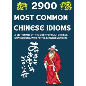 Jade, Celina 2900 Most Common Chinese Idioms (Simplified And Traditional Chinese): A Dictionary of the Most Popular Chinese Expressions, with Pinyin, English meaning. (Chinese English Dictionary) Jade, Celina 2900 Most Common Chinese Idioms (Simplified And Traditional Chinese): A Dictionary of the Most Popular Chinese Expressions, with Pinyin, English meaning. (Chinese English Dictionary)