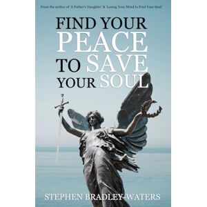 Bradley-Waters, Stephen Find Your Peace to Save Your Soul (Our Souls Journey) Bradley-Waters, Stephen Find Your Peace to Save Your Soul (Our Souls Journey)