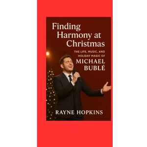 HOPKINS, RAYNE Finding Harmony at Christmas: The Life, Music, and Holiday Magic of Michael Bublé HOPKINS, RAYNE Finding Harmony at Christmas: The Life, Music, and Holiday Magic of Michael Bublé