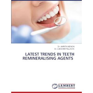 Menon, Dr Amrita Latest Trends in Teeth Remineralising Agents Menon, Dr Amrita Latest Trends in Teeth Remineralising Agents