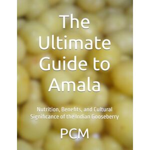 CM, Mr P The Ultimate Guide to Amala: Nutrition, Benefits, and Cultural Significance of the Indian Gooseberry CM, Mr P The Ultimate Guide to Amala: Nutrition, Benefits, and Cultural Significance of the Indian Gooseberry