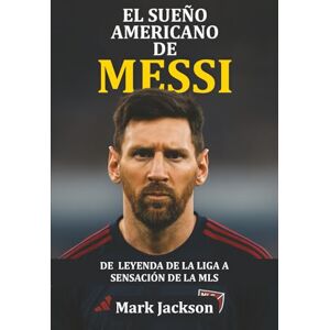 Jackson El Sueño Americano de Messi: De Leyenda de La Liga a Sensación de la MLS — Cómo el genio argentino venció las dudas, transformó el fútbol en EE. UU. e inspiró a una nueva generación. Jackson El Sueño Americano de Messi: De Leyenda de La Liga a Sensación de la MLS — Cómo el genio argentino venció las dudas, transformó el fútbol en EE. UU. e inspiró a una nueva generación.