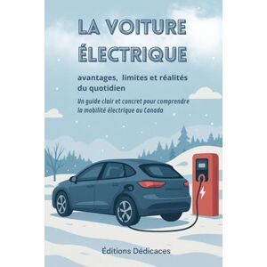 Dédicaces, Éditions La voiture électrique : avantages, limites et réalités du quotidien: Un guide clair et concret pour comprendre la mobilité électrique au Canada Dédicaces, Éditions La voiture électrique : avantages, limites et réalités du quotidien: Un guide clair et concret pour comprendre la mobilité électrique au Canada