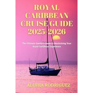 Rodriguez Royal Caribbean Cruise Guide 2025-2026: The Ultimate Insider's Guide to Maximizing Your Royal Caribbean Experience Rodriguez Royal Caribbean Cruise Guide 2025-2026: The Ultimate Insider's Guide to Maximizing Your Royal Caribbean Experience