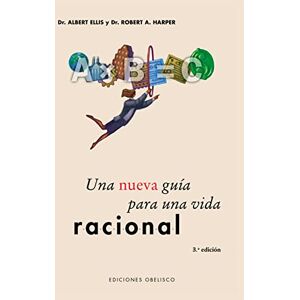 Ellis PH.D., Dr Albert Una Nueva Guia Para Una Vida Racional (PSICOLOGÍA) Ellis PH.D., Dr Albert Una Nueva Guia Para Una Vida Racional (PSICOLOGÍA)