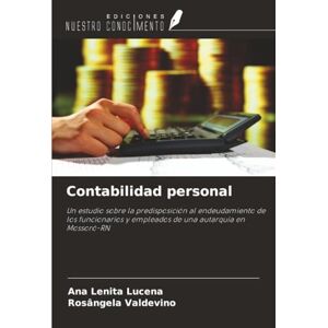 Lucena, Ana Lenita Contabilidad personal: Un estudio sobre la predisposición al endeudamiento de los funcionarios y empleados de una autarquía en Mossoró-RN Lucena, Ana Lenita Contabilidad personal: Un estudio sobre la predisposición al endeudamiento de los funcionarios y empleados de una autarquía en Mossoró-RN