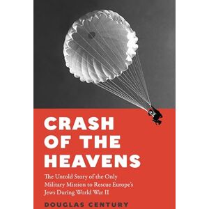 Century, Douglas Crash of the Heavens: The Remarkable Story of Hannah Senesh and the Only Military Mission to Rescue Europe’s Jews During World War II Century, Douglas Crash of the Heavens: The Remarkable Story of Hannah Senesh and the Only Military Mission to Rescue Europe’s Jews During World War II
