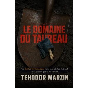 Marzin, Tehodor Le Domaine du Taureau: Un thriller psychologique rural inspiré d'un fait réel aussi glaçant que sa résolution. Marzin, Tehodor Le Domaine du Taureau: Un thriller psychologique rural inspiré d'un fait réel aussi glaçant que sa résolution.