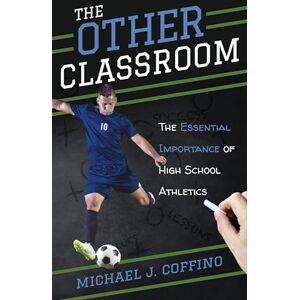 Rowman & Littlefield Publishers The Other Classroom: The Essential Importance of High School Athletics Rowman & Littlefield Publishers The Other Classroom: The Essential Importance of High School Athletics