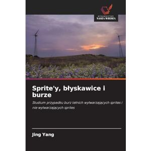 Yang, Jing Sprite'y, blyskawice i burze: Studium przypadku burz letnich wytwarzaj¿cych sprites i nie wytwarzaj¿cych sprites Yang, Jing Sprite'y, blyskawice i burze: Studium przypadku burz letnich wytwarzaj¿cych sprites i nie wytwarzaj¿cych sprites