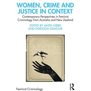 Women, Crime and Justice in Context: Contemporary Perspectives in Feminist Criminology from Australia and New Zealand Women, Crime and Justice in Context: Contemporary Perspectives in Feminist Criminology from Australia and New Zealand
