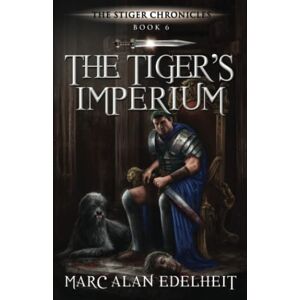 Edelheit, Marc Alan The Tiger’s Imperium: 6 (The Stiger Chronicles) Edelheit, Marc Alan The Tiger’s Imperium: 6 (The Stiger Chronicles)