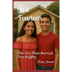 Jimmitree, Bordes Just Fourteen: The Fire That Burned Too Bright Jimmitree, Bordes Just Fourteen: The Fire That Burned Too Bright