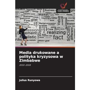 Runyowa, Julius Media drukowane a polityka kryzysowa w Zimbabwe: 2000-2008 Runyowa, Julius Media drukowane a polityka kryzysowa w Zimbabwe: 2000-2008