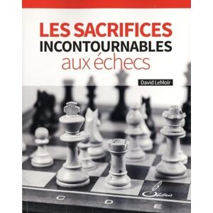 LeMoir, David Les sacrifices incontournables aux échecs LeMoir, David Les sacrifices incontournables aux échecs
