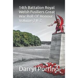 Porrino, Darryl 14th Battalion Royal Welsh Fusiliers Great War Roll Of Honour Volume 2 K-Z Porrino, Darryl 14th Battalion Royal Welsh Fusiliers Great War Roll Of Honour Volume 2 K-Z